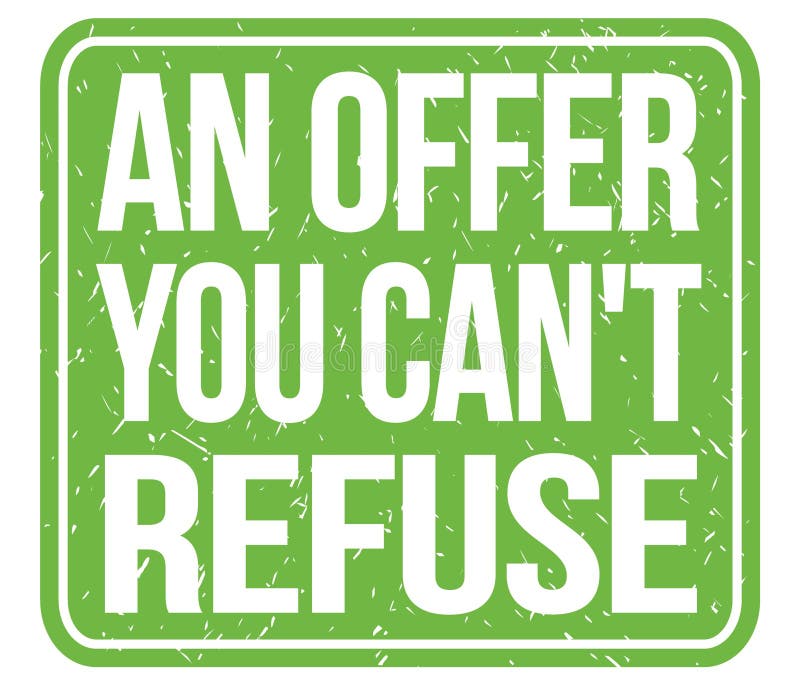 i will give you an offer you can t refuse