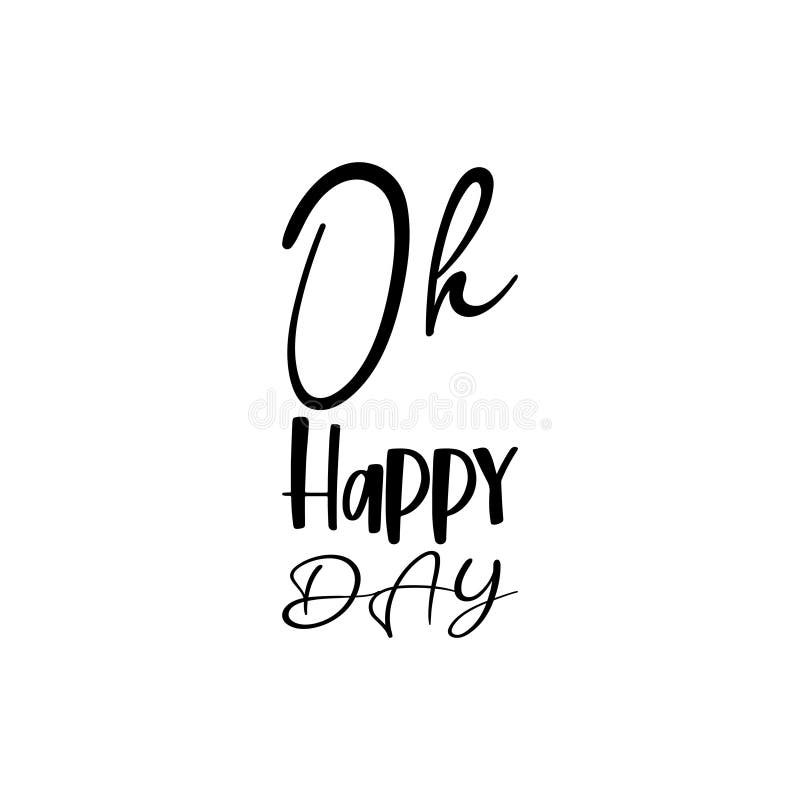 Oh Happy Day Black Letter Quote Stock Illustration Illustration of slogan, graphic 255579483