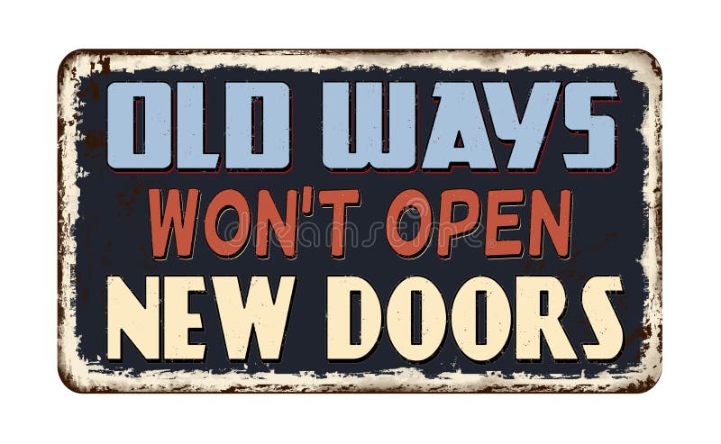 Old ways won`t open new doors vintage rusty metal sign