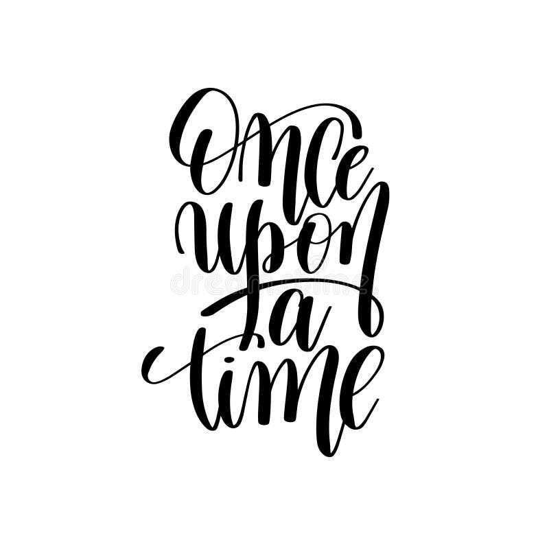 Once upon a time black and white hand lettering inscription