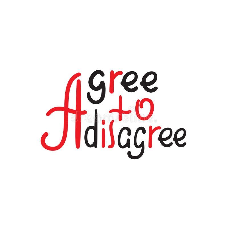Agree to disagree - simple inspire motivational quote. Hand drawn lettering. Youth slang, idiom. Print for inspirational poster, t-shirt, bag, cups, card, flyer, sticker, badge. Cute funny vector. Agree to disagree - simple inspire motivational quote. Hand drawn lettering. Youth slang, idiom. Print for inspirational poster, t-shirt, bag, cups, card, flyer, sticker, badge. Cute funny vector