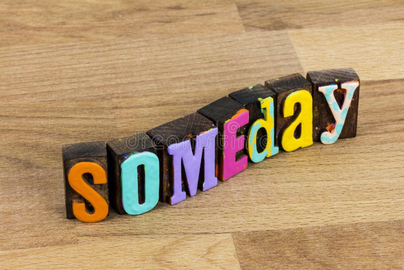 Someday today or tomorrow beautiful happy life and work hard goal wood typography word finish project. Successful career on future horizon time. Someday today or tomorrow beautiful happy life and work hard goal wood typography word finish project. Successful career on future horizon time