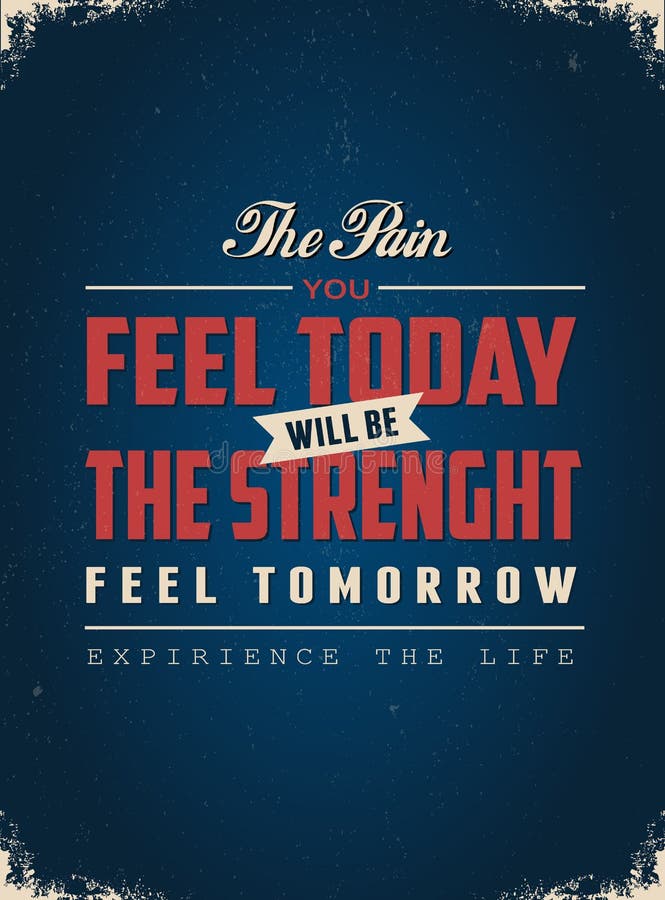 The Pain You Feel Today Will Be the Strength Feel Tomorrow vector illustration The Pain You Feel Today Will Be the Strength Feel Tomorrow vector illustration