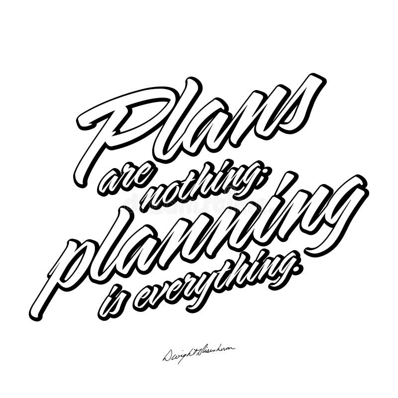 Plans Are Nothing; Planning Is Everything. Black White Lettering vector illustration