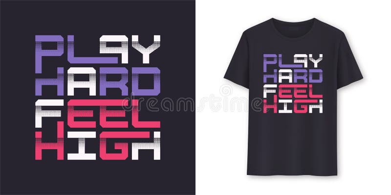 Play Hard Feel High graphic modern t-shirt vector design, typography stock illustration