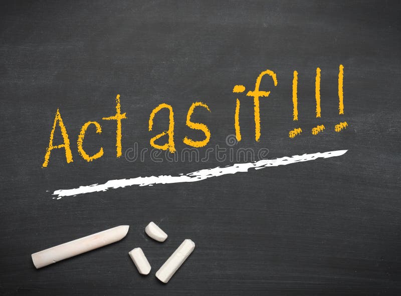 Act as if on a blackboard with chalk , motivation or optimistic mindset. Act as if on a blackboard with chalk , motivation or optimistic mindset