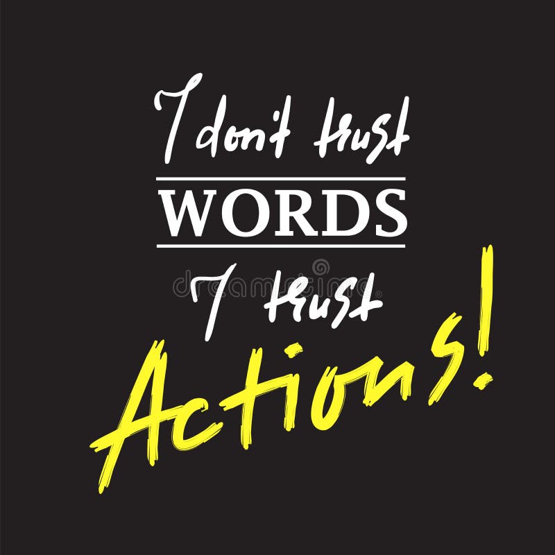 I dont trust Words I trust Actions - inspire and motivational quote. Print for inspirational poster, t-shirt, bag, cups, stock illustration I dont trust Words I trust Actions - inspire and motivational quote. Print for inspirational poster, t-shirt, bag, cups, stock illustration