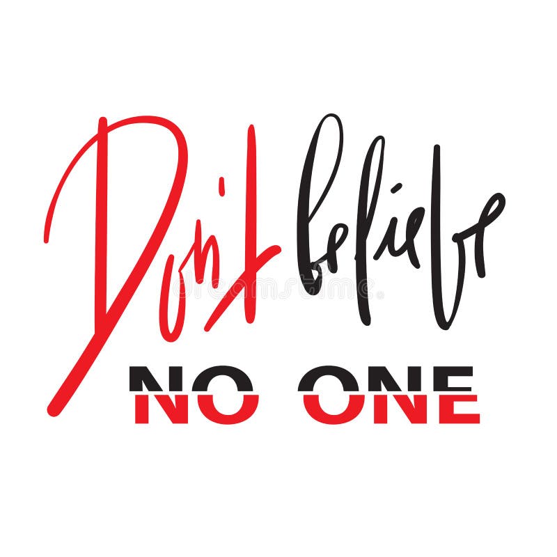 Dont believe no one - emotional inspire and motivational quote. Hand drawn beautiful lettering. Print for inspirational poster stock illustration Dont believe no one - emotional inspire and motivational quote. Hand drawn beautiful lettering. Print for inspirational poster stock illustration