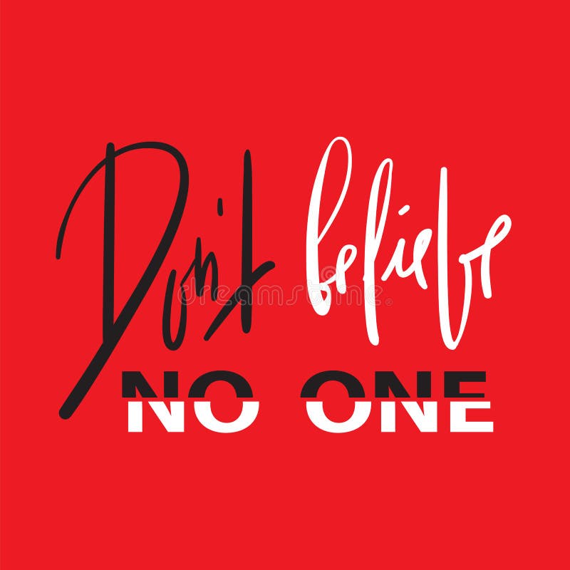 Dont believe no one - emotional inspire and motivational quote. Hand drawn beautiful lettering. Print for inspirational poster, t- stock illustration Dont believe no one - emotional inspire and motivational quote. Hand drawn beautiful lettering. Print for inspirational poster, t- stock illustration