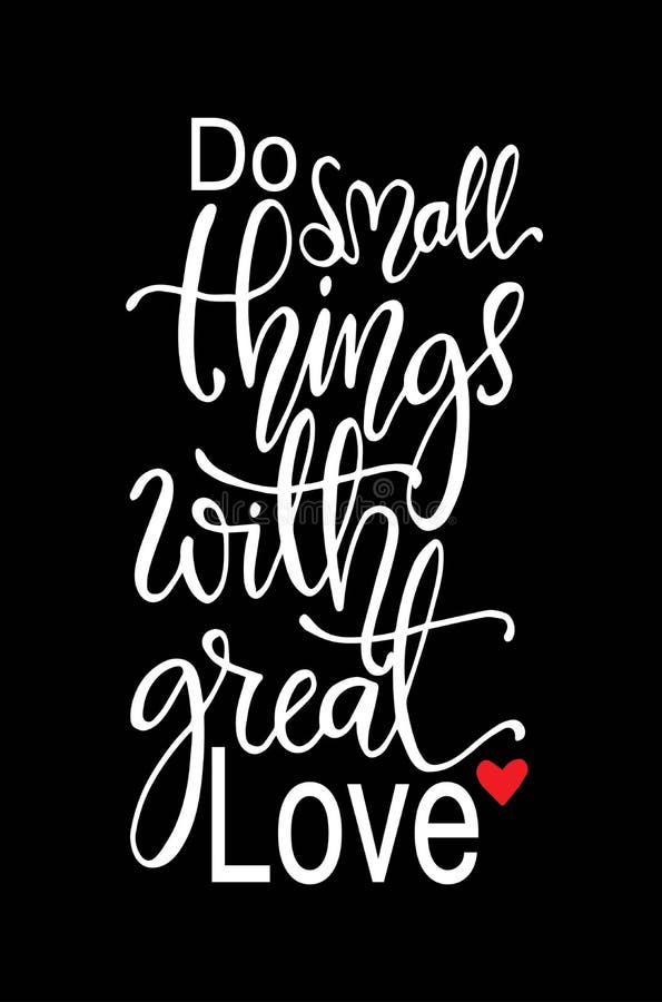 Do small things with great love, hand drawn typography poster. T shirt hand lettered calligraphic design royalty free illustration Do small things with great love, hand drawn typography poster. T shirt hand lettered calligraphic design royalty free illustration