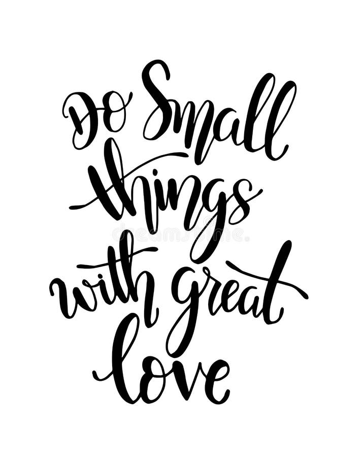 Do small things with great love, hand drawn typography poster. T shirt hand lettered calligraphic design.Do small things with grea vector illustration Do small things with great love, hand drawn typography poster. T shirt hand lettered calligraphic design.Do small things with grea vector illustration