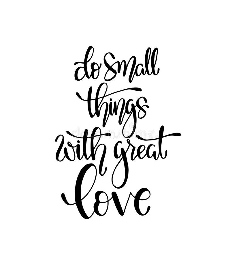Do small things with great love, hand drawn typography poster. T shirt hand lettered calligraphic design royalty free illustration Do small things with great love, hand drawn typography poster. T shirt hand lettered calligraphic design royalty free illustration