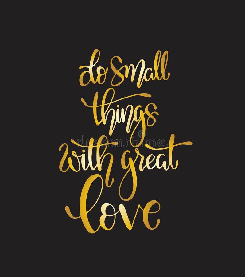 Do small things with great love, hand drawn typography poster. T shirt hand lettered calligraphic design royalty free illustration Do small things with great love, hand drawn typography poster. T shirt hand lettered calligraphic design royalty free illustration