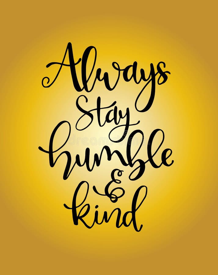Always Stay Humble and Kind, Hand Written Lettering. Inspirational