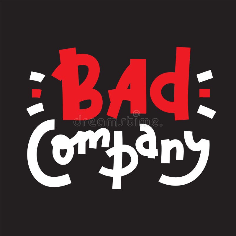 Bad Company Inspire Motivational Quote. Hand Drawn Lettering. Youth Slang, Idiom Stock