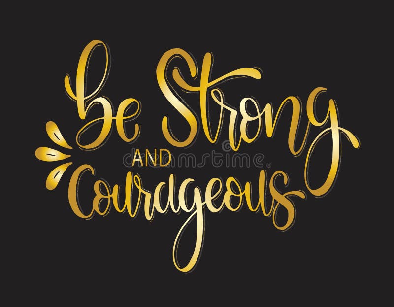 Be strong and courageous. hand lettering, motivational quote