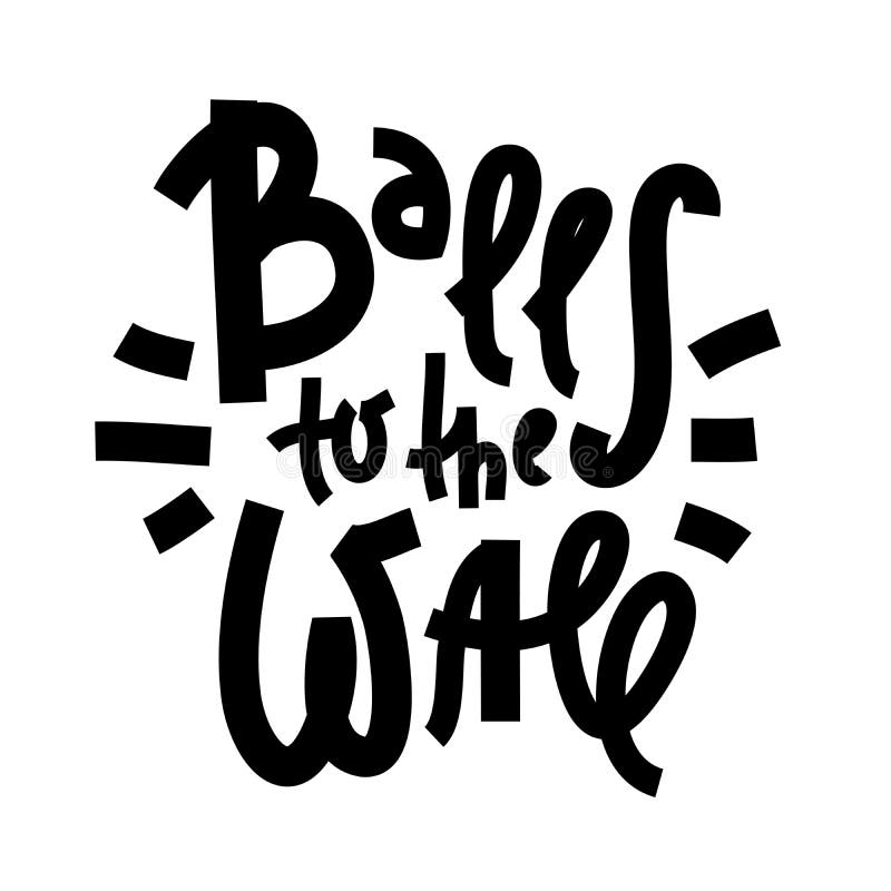 Balls To the Wall Inspire Motivational Quote. Stock Vector Illustration of font, maximum