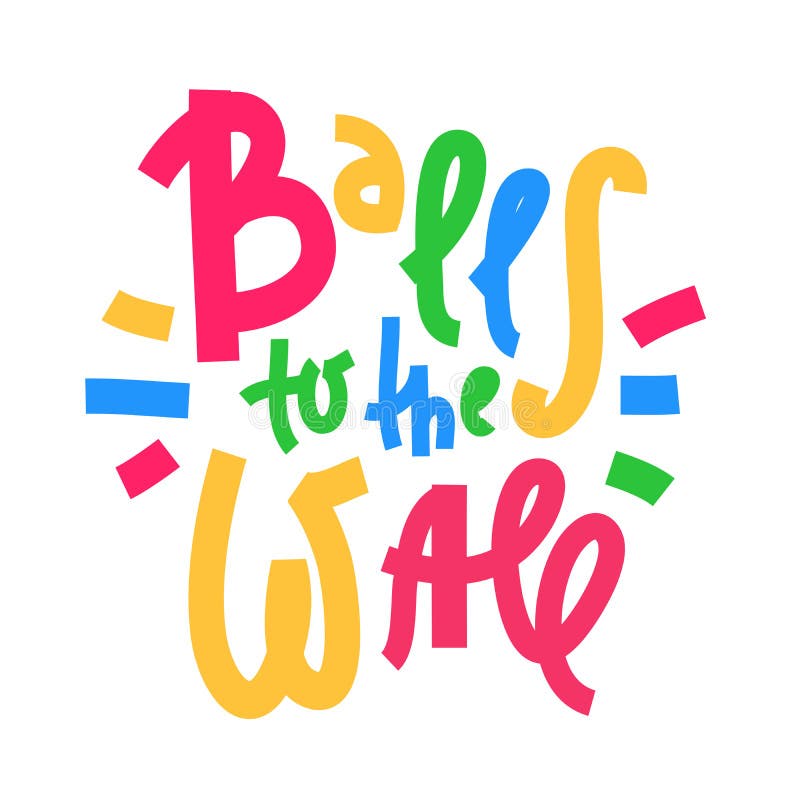 Balls To the Wall Inspire Motivational Quote. Hand Drawn Lettering