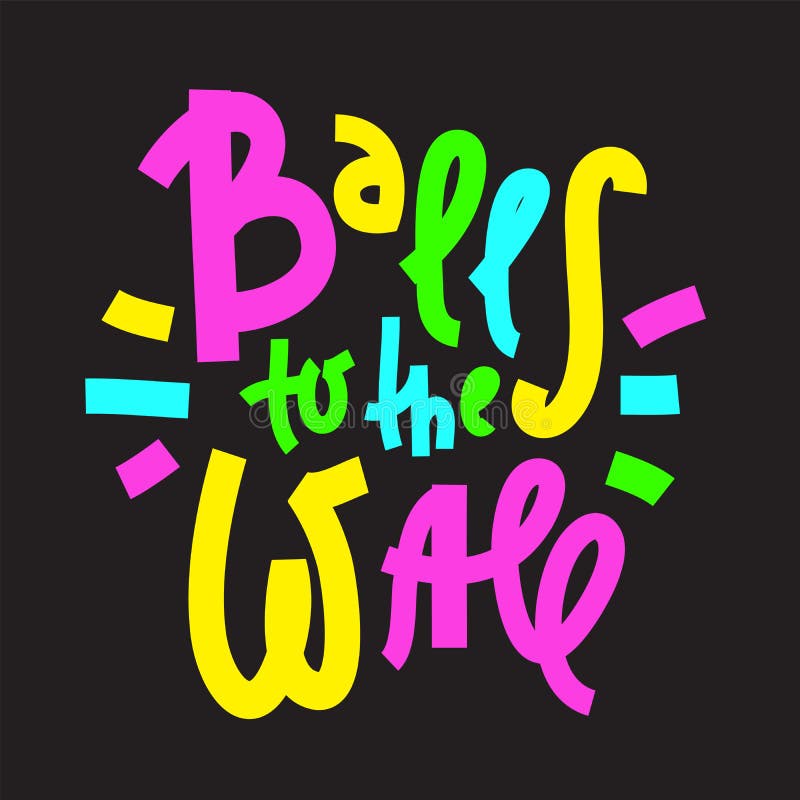 Balls To the Wall Inspire Motivational Quote. Hand Drawn Lettering