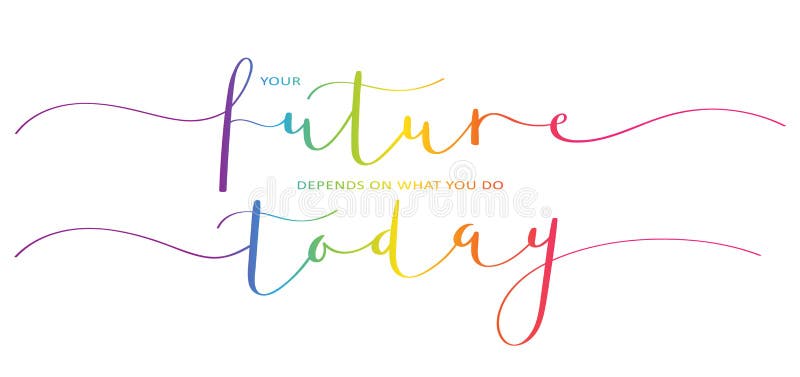 YOUR FUTURE DEPENDS ON WHAT YOU DO TODAY colorful brush calligraphy banner