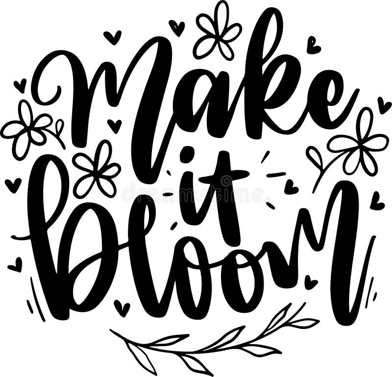 Make It Bloom Lettering Typography Quotes Illustration for Printable Poster and T-Shirt Design. Motivational Inspirational Quotes.