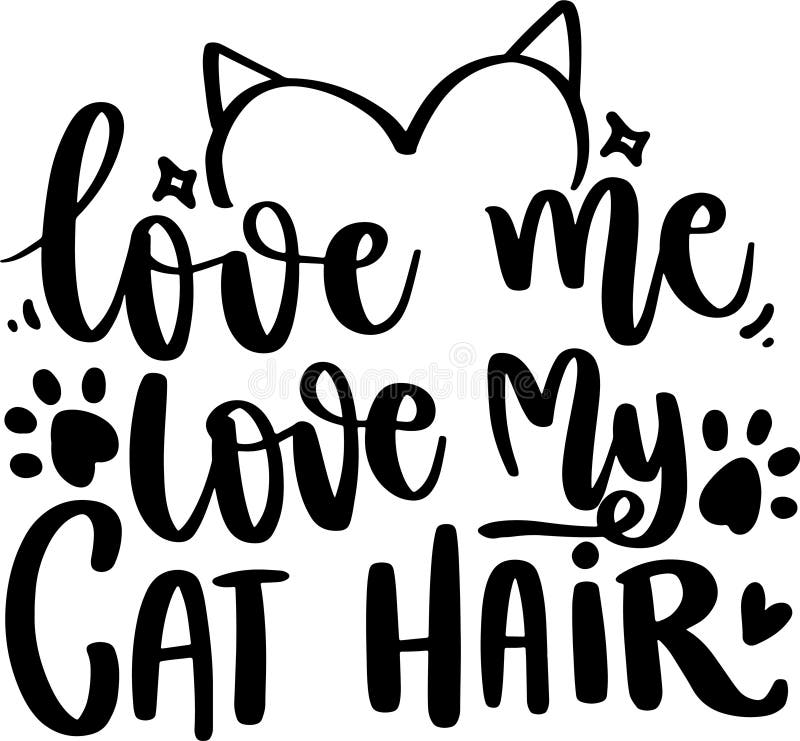 Love Me Love My Cat Hair stock vector. Illustration of hair 221277809