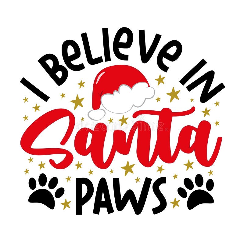 I Believe in Santa Paws - Funny Slogan with Santa Hat and Paw Print ...