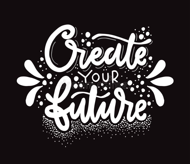 Create Your Future, Hand Lettering, Motivational Quotes Stock