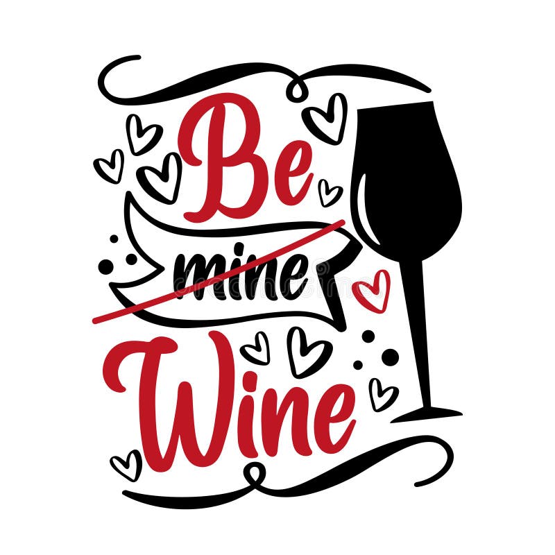 Be (mine) Wine - Funny Slogan with Wine Glass for Valentine S Day ...