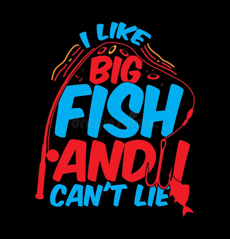 I Like Big Fish and I Can T Lie, Catch Fishing Day Shirts, Big Fish
