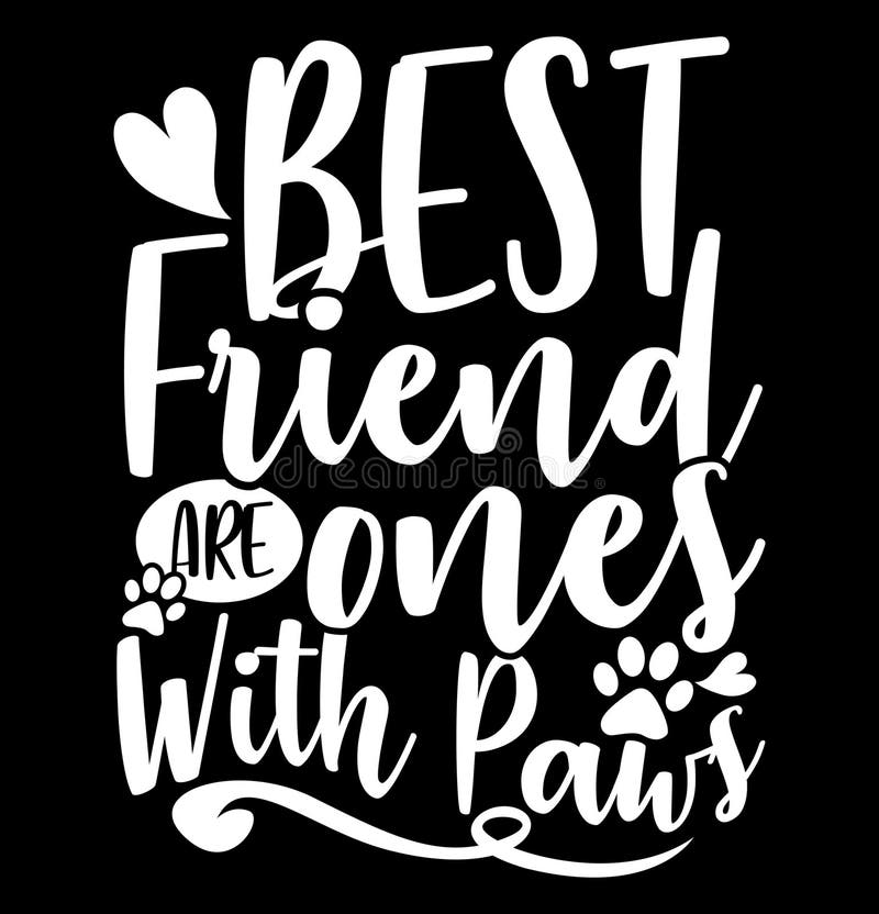 Best Friends are Ones with Paws, Cute Dog Funny Dog Isolated Quote