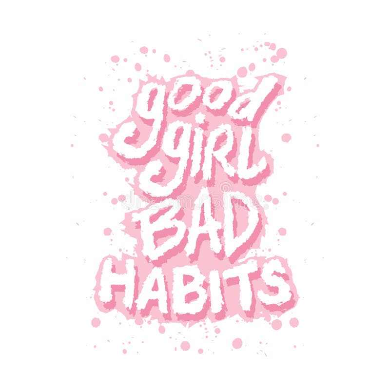 Good Girl Bad Habits. Motivational Quote Stock Vector Illustration of