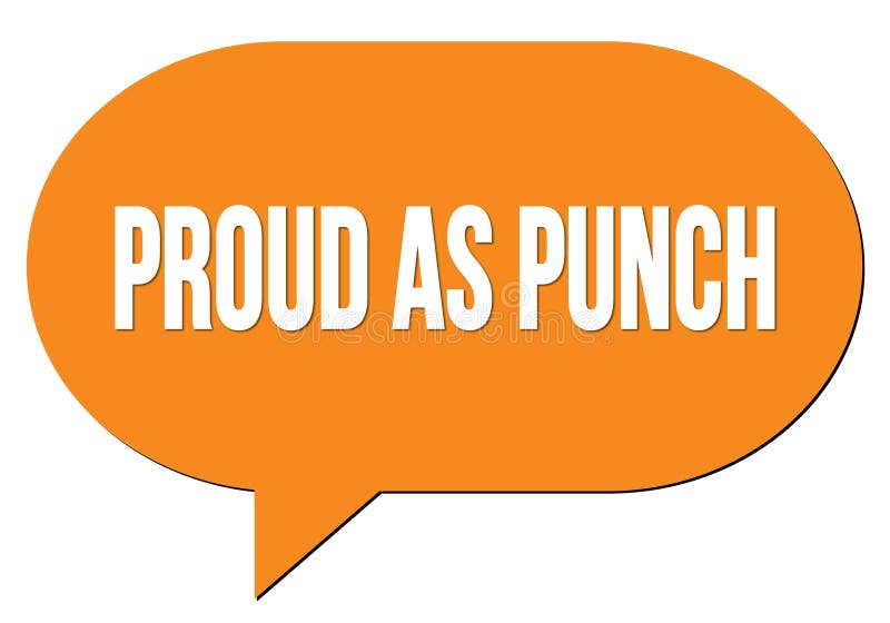 PROUD AS PUNCH Text Written in an Orange Speech Bubble Stock