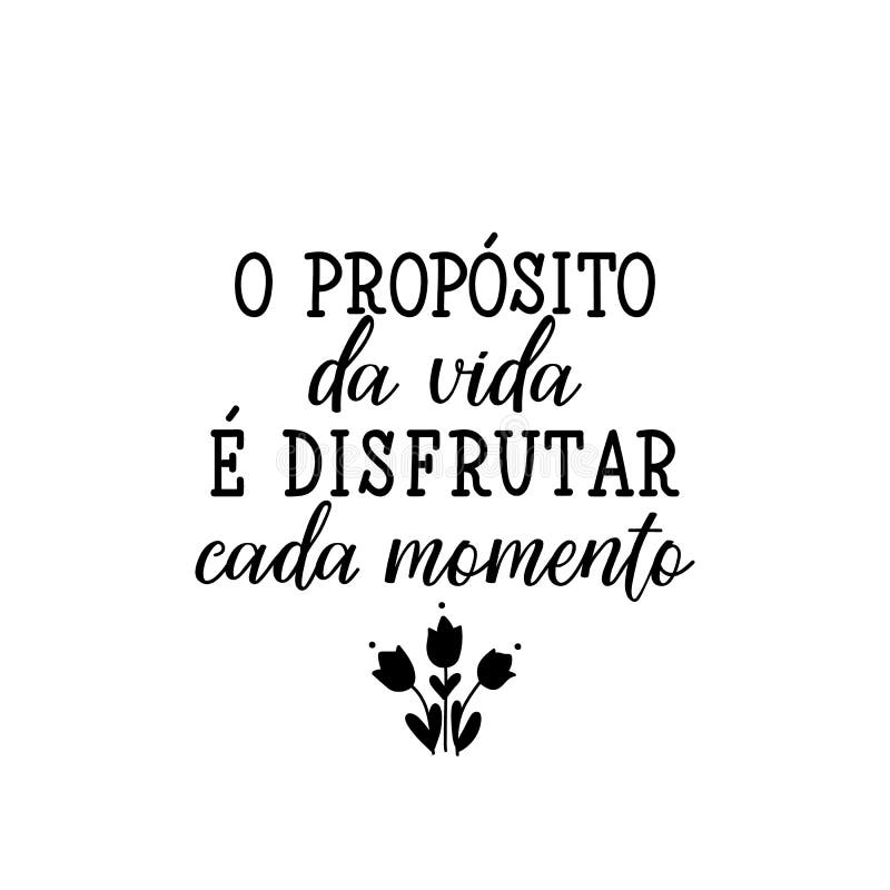 The purpose of life to enjoy every moment in Portuguese. Ink illustration with hand-drawn lettering stock illustration The purpose of life to enjoy every moment in Portuguese. Ink illustration with hand-drawn lettering stock illustration
