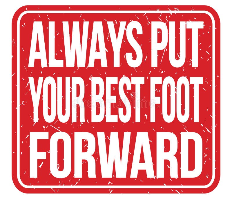 Always PUT YOUR BEST FOOT FORWARD, Words on Red Stamp Sign Stock