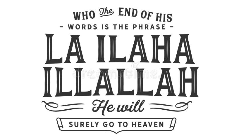 Qui la fin de ses mots est le ` d'illallah d'ilaha de La de ` d'expression il ira sûrement au ciel illustration de vecteur Qui la fin de ses mots est le ` d'illallah d'ilaha de La de ` d'expression il ira sûrement au ciel illustration de vecteur