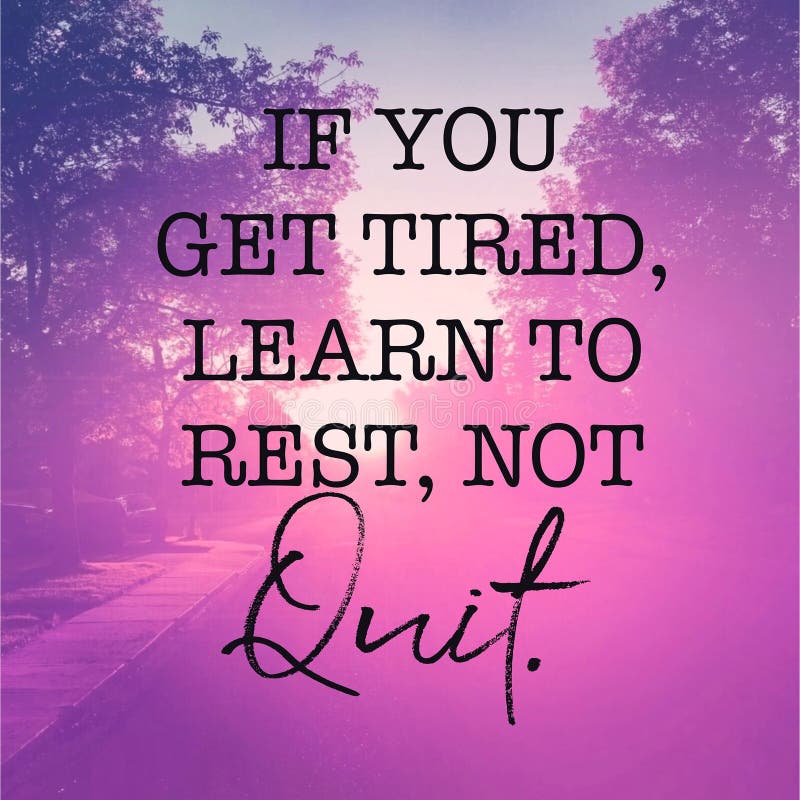 Quote - If You Get Tired, Learn To Rest, Not To Quit Stock Illustration