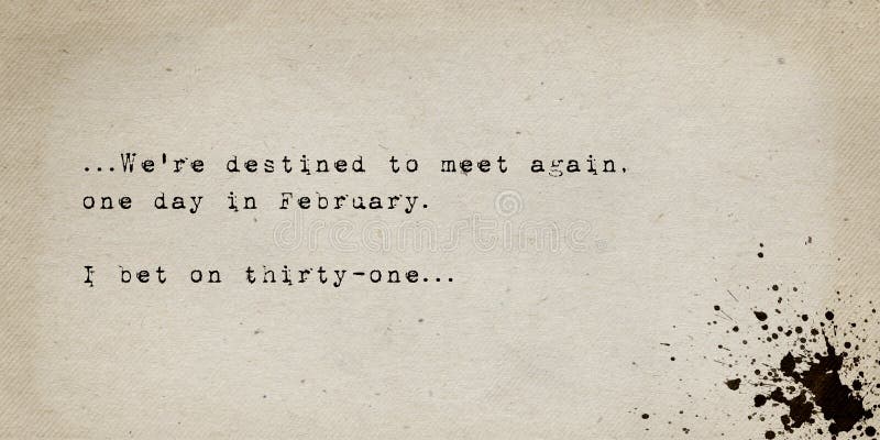 We`re Destined To Meet Again, One Day in February, I Bet on Thirty ...