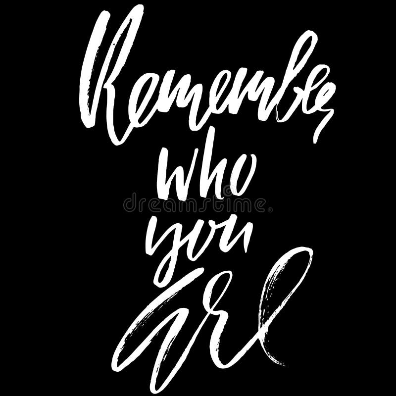 Remember Who You are. Hand Drawn Lettering. Vector Typography Design