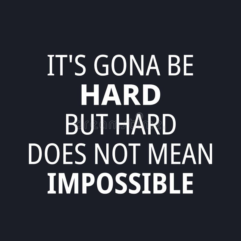 It S Gona Be Hard But Hard Does Not Mean Impossible Quotes About Working Hard Stock Vector