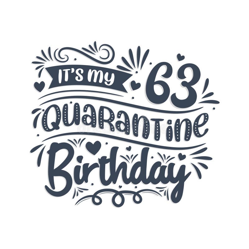 It S My 63rd Quarantine Birthday 63 Years Birthday Design 63rd Birthday Celebration On Quarantine Stock Vector Illustration Of Virus Home