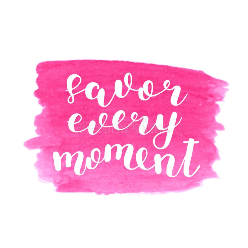 Savor Every Moment. Brush Lettering. Stock Illustration - Illustration ...