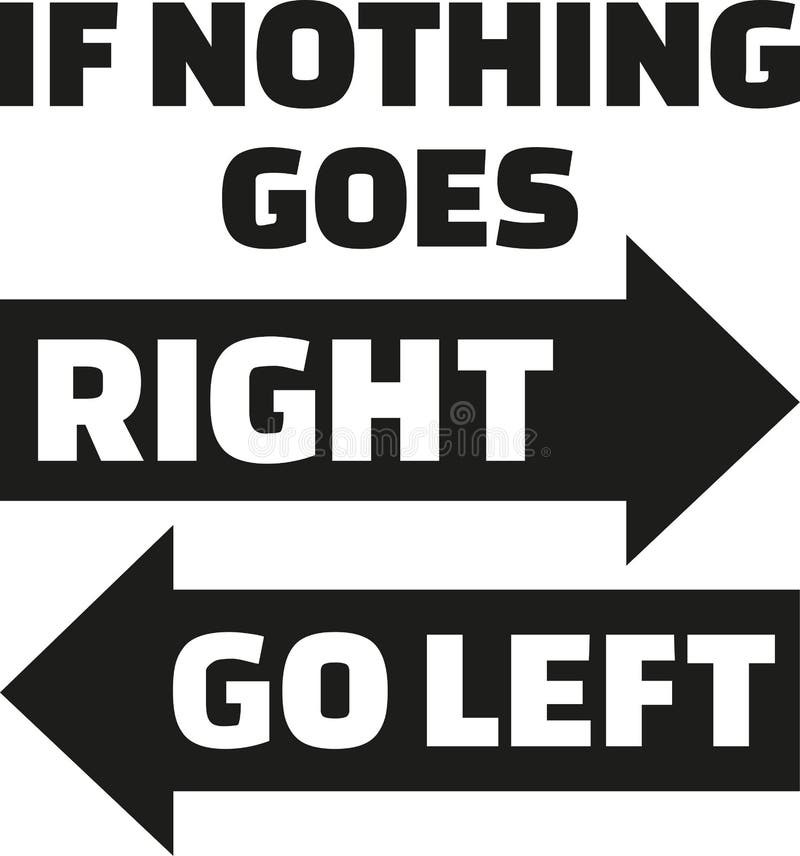 Life left to go. When nothing goes right go left. Go left. Кружка when nothing going right go left. Go right.