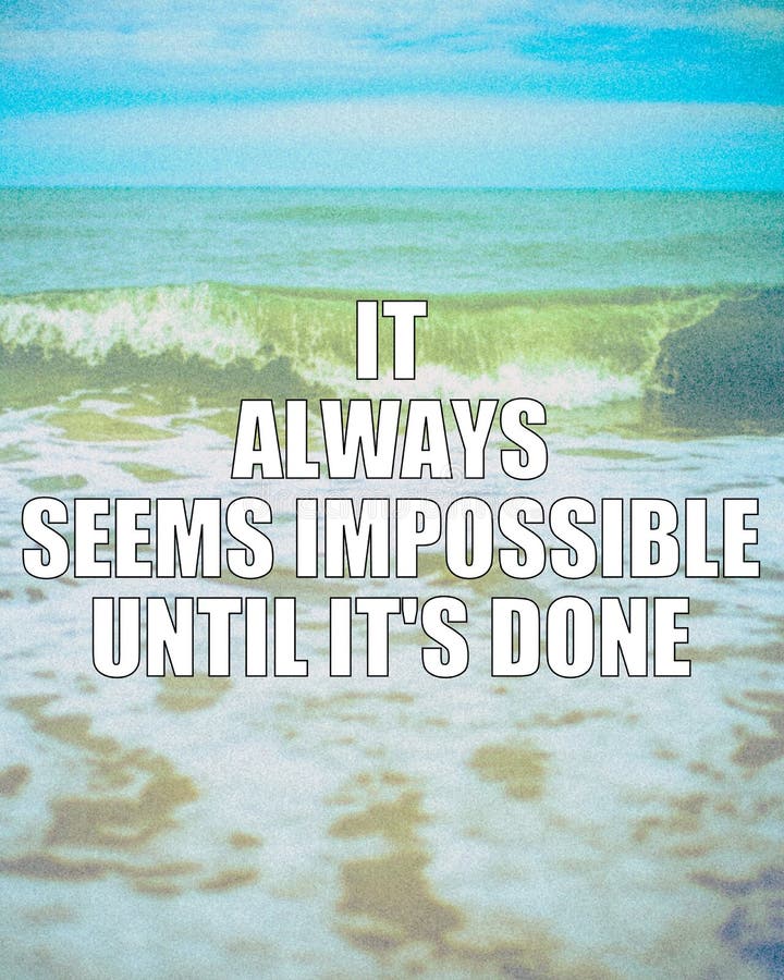It Always Seems Impossible Until It`s Done - Inspirational Quote ...