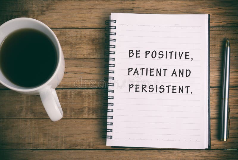 Inspirational and motivational phrase - Be Positive, patient and persistent. Inspirational and motivational phrase - Be Positive, patient and persistent.