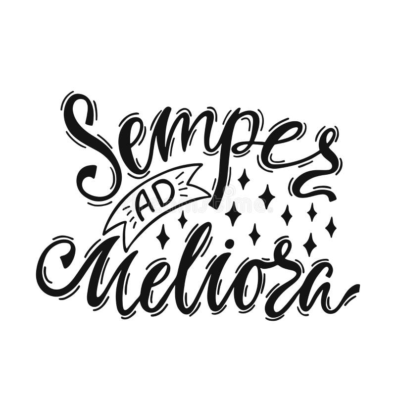 Semper Ad Meliorai - latin phrase means Always Towards Better Things. 