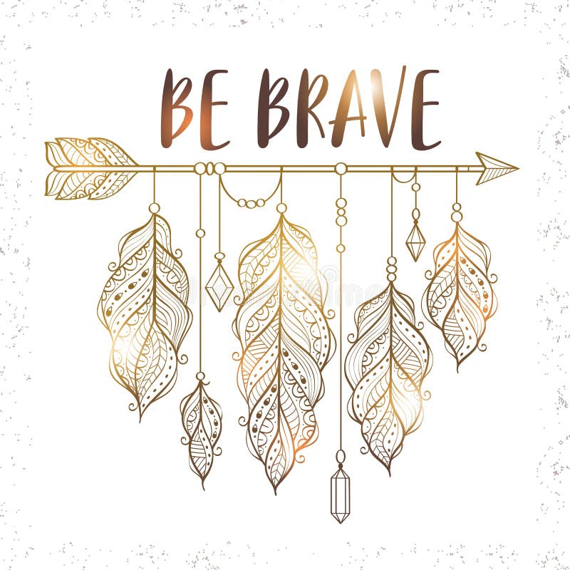 Vector illustration with golden ethnic arrow and feathers in boho style. Motivational poster with `be brave` inscription. Vector illustration with golden ethnic arrow and feathers in boho style. Motivational poster with `be brave` inscription