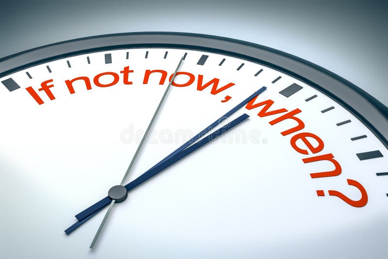¿Si no ahora, cuando? ilustración del vector ¿Si no ahora, cuando? ilustración del vector