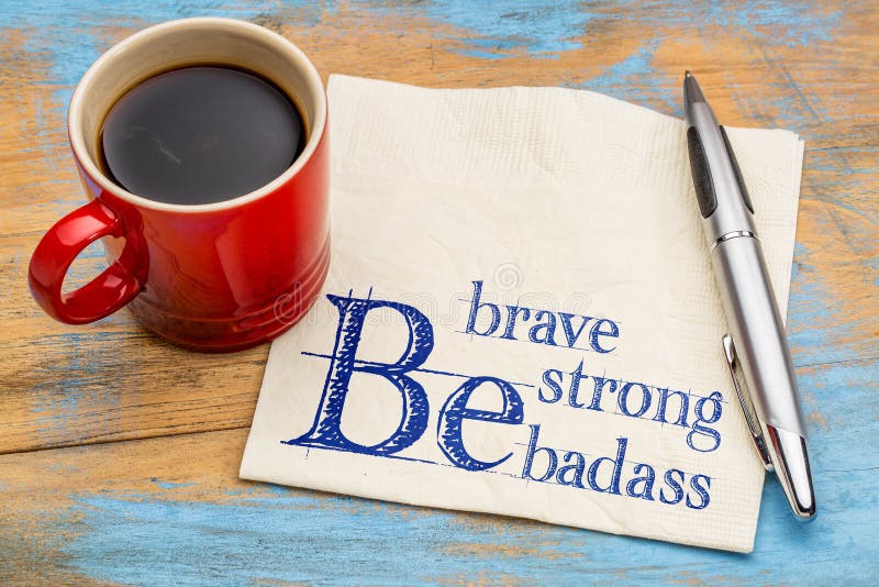 Sia coraggioso, forte e badass