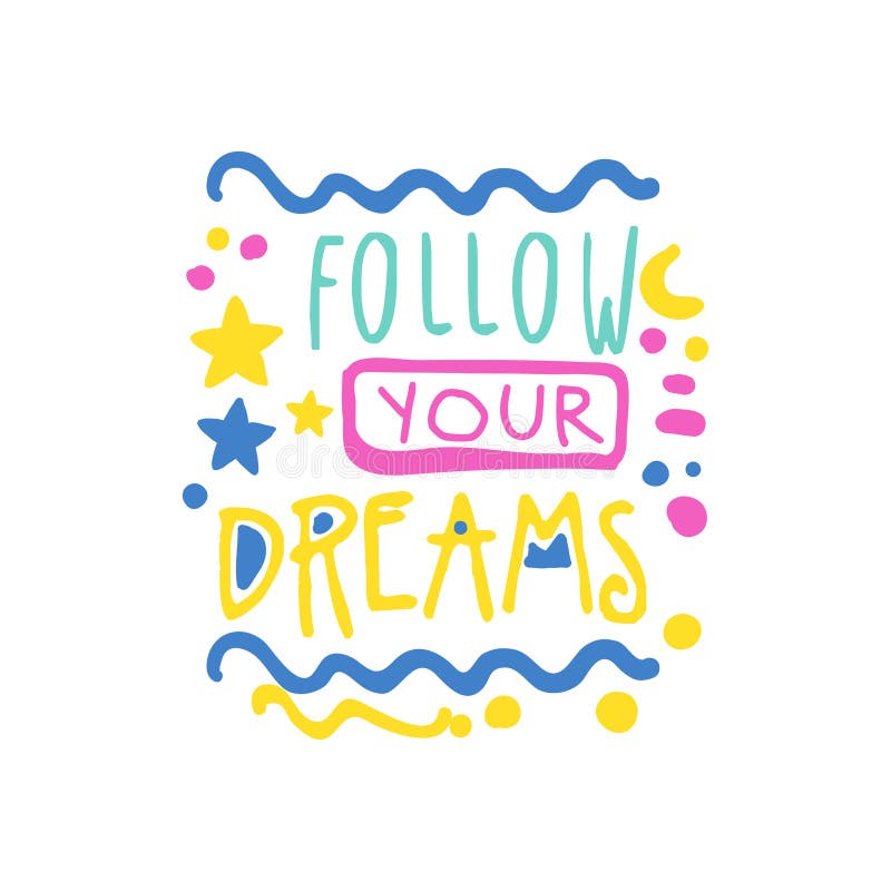 Siga seus sonhos slogan positivo, mão escrita rotulando a ilustração colorida do vetor das citações inspiradores ilustração royalty free Siga seus sonhos slogan positivo, mão escrita rotulando a ilustração colorida do vetor das citações inspiradores ilustração royalty free